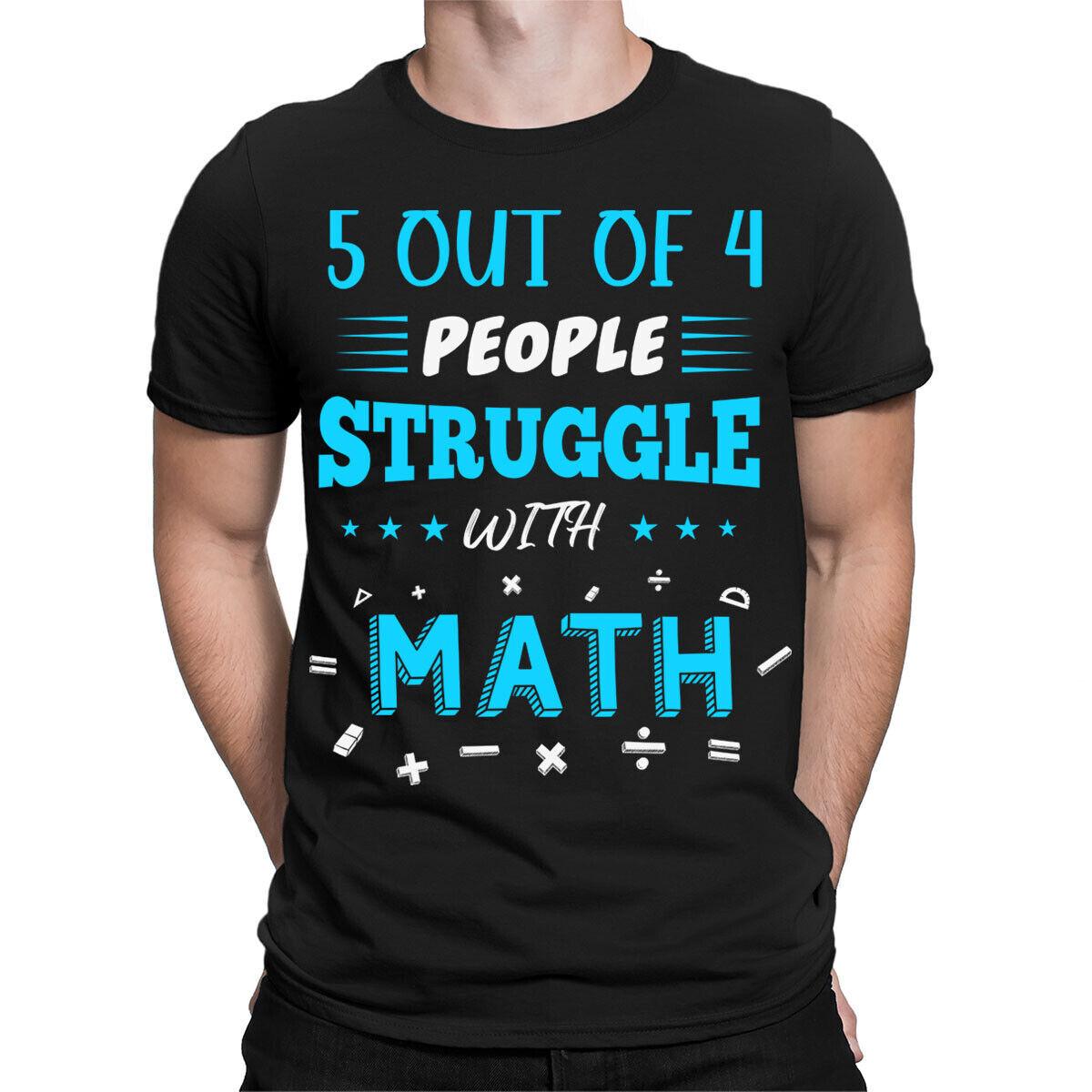 

5 Out Of 4 People Struggle With Math Funny School Mens Womens T-Shirts Top#TA-89 4XL