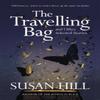 The Travelling Bag by Susan Hill Paperback Book 9781529913446