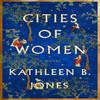 Cities of Women by Kathleen B. Jones Hardback Book 9781684429998