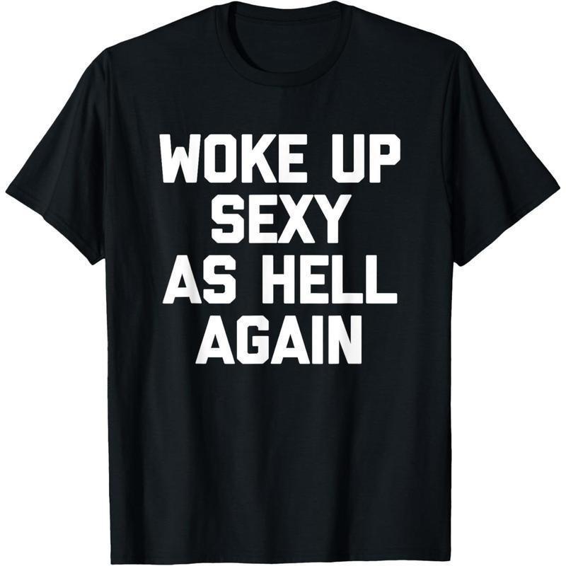 Woke Up Sexy As Hell Again T-Shirt funny saying sarcastic T-Shirt S разноцветный