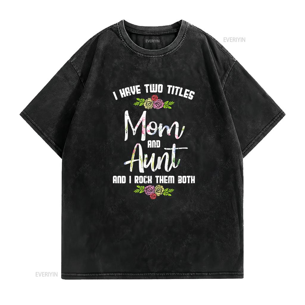 Womens I Have Two Titles Mom Aunt Mothers Day Mama Aunty Women T Shirt Vintage Washed Streetwear Versatile Comfortable Homme