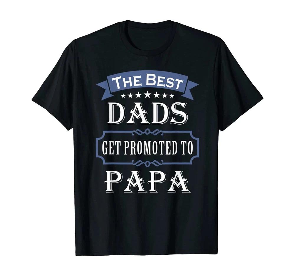 The Best Dads Get Promoted To Papa Tshirt Fathers Day Gift S