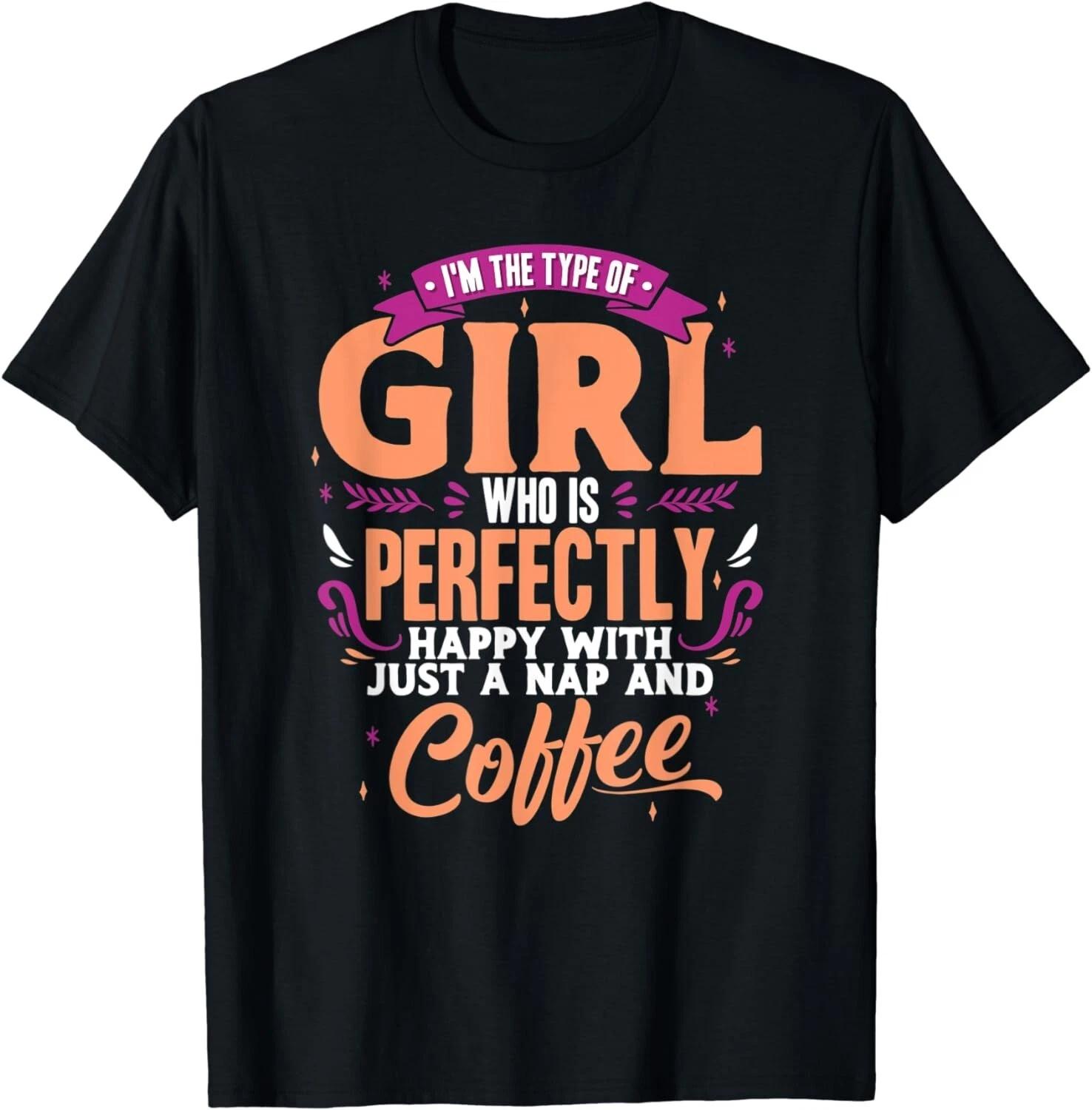 Funny Nap and Coffee Lover Girl Type Quote Gift Unisex T-Shirt S