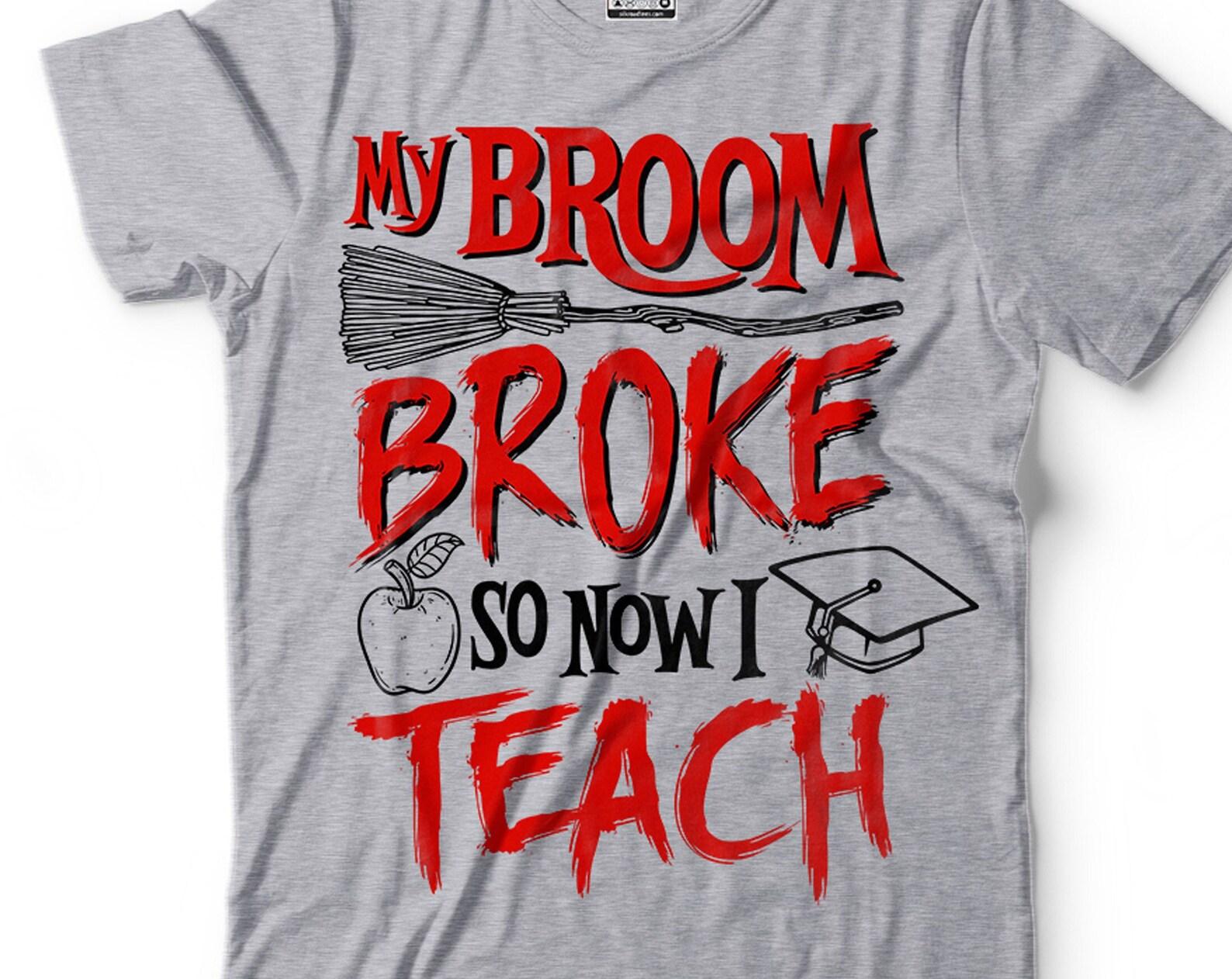 Funny Halloween Teacher Shirt: My Broom Broke, Now I Teach 3XL
