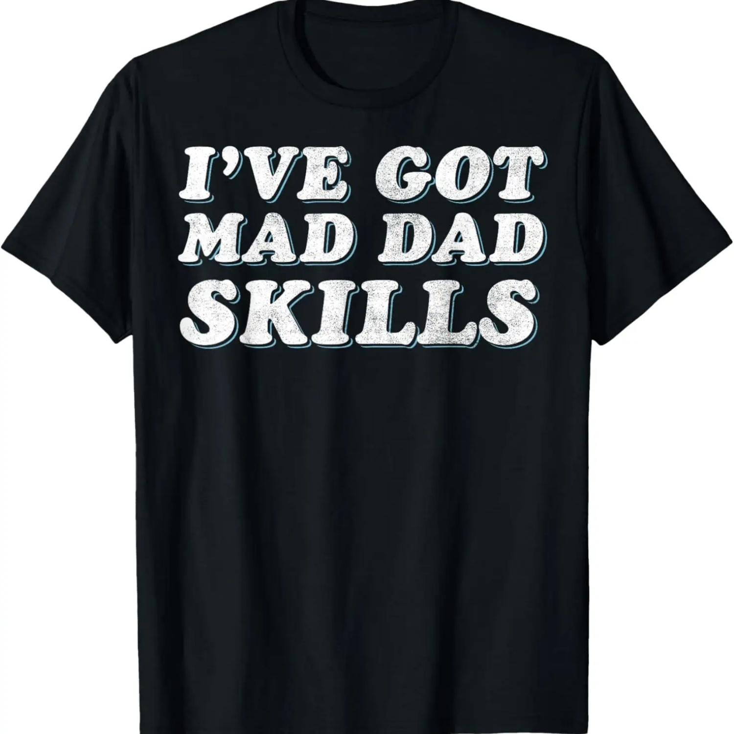 Mad Dad Skills Dad Joke Father s Day Funny T-Shirt S