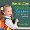 The Handwriting Practice Cursive : Children's Reading & Writing Education Books Book