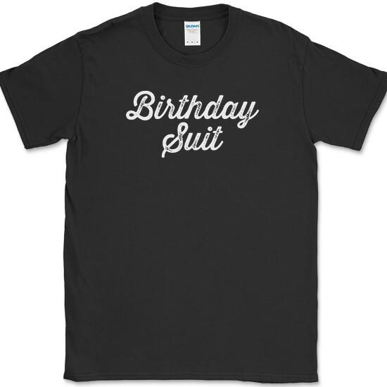 

Birthday Suit T-Shirt Funny Holiday Your Day Your Way Humor Gift Tee 4XL