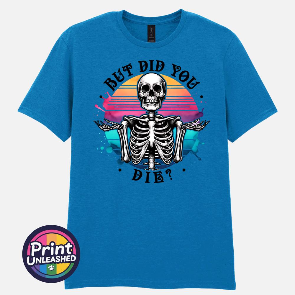 But Did You Die T Shirt Gothic Humour Shirt Sarcastic Gift Funny Skeleton Tee