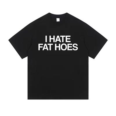 I Hate Fat Hoes Letter Print Tshirt Men Women Casual Humor Tshirt Short Sleeve Funny Meme Tshirts Oversized Cotton T Shirts