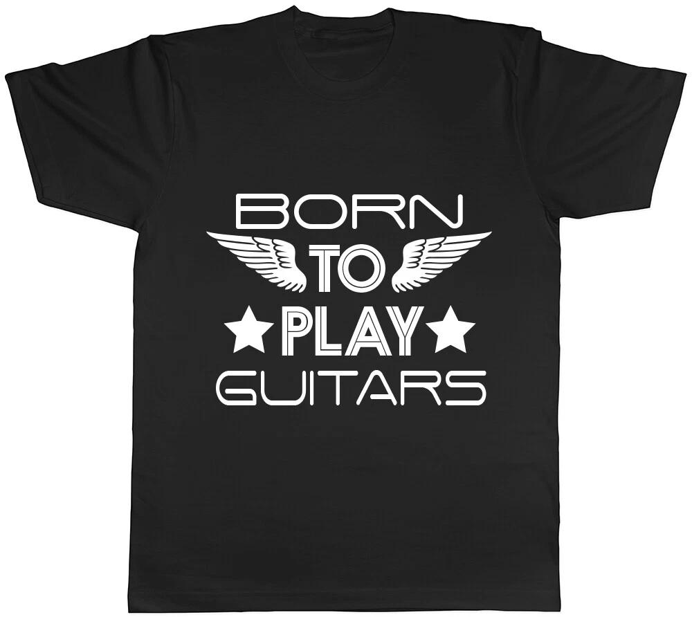 Born to Play Guitars Mens Womens Ladies Unisex Tee T Shirt S