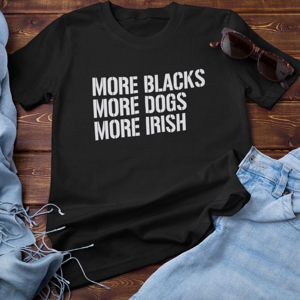 

MORE BLACKS MORE DOGS MORE IRISH T-SHIRT (Ireland Windrush Caribbean 60s Woke) Unisex T-Shirt S