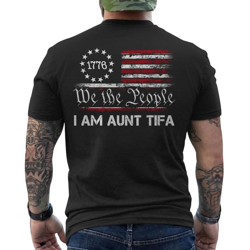 

I Am Aunt Tifa, We The People US Flag Proudly I Am Aunt Tifa Design Tee ON BACK S