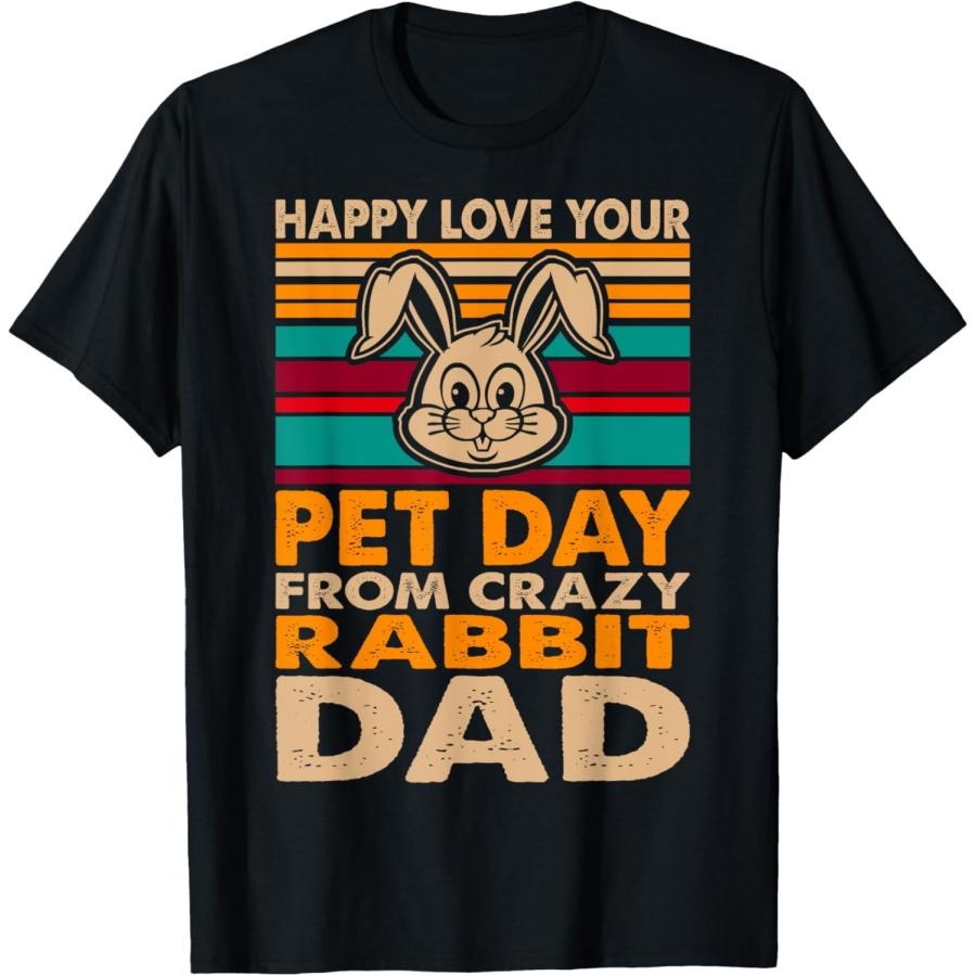 Love Your Pet Day Crazy Rabbit Dad Gift T-Shirt S