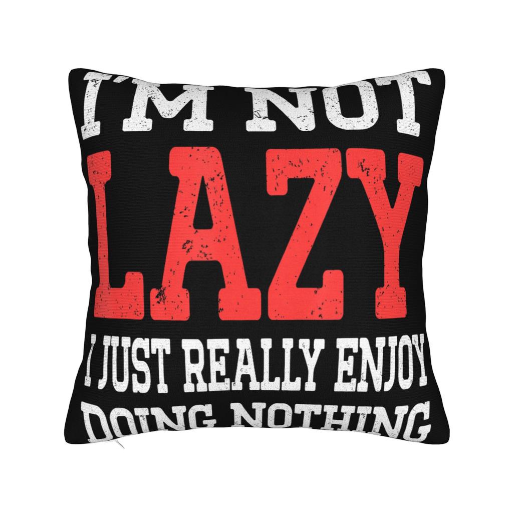 Im Not Lazy I Just Really Enjoy Doing Nothing Pillowcases Stuff Printing Cushion Cover Gift  Pillow Case Cover Home MultiSize