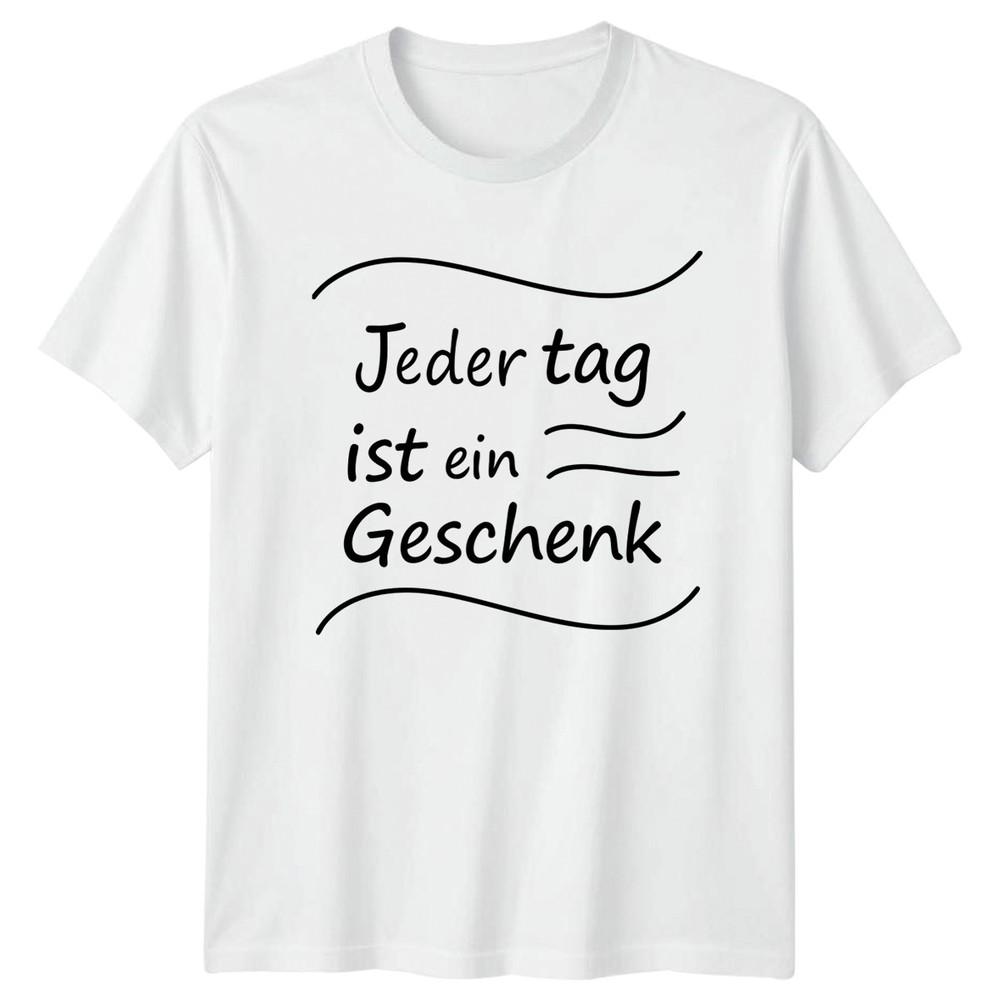 Jeder Tag Ist Ein Geschenk TShirt GerUnisex Quotes Lifestyle Birthday Gift S