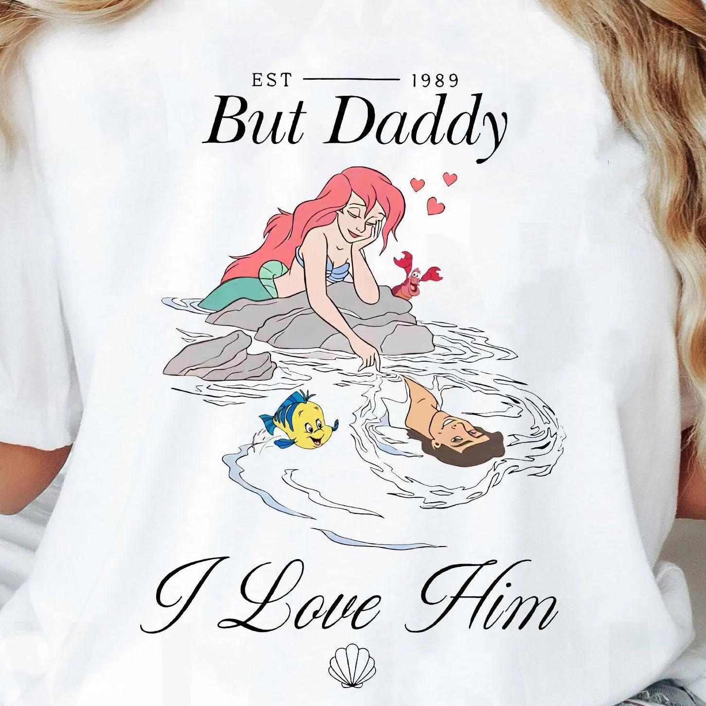 The Little Mermaid Shirt Ariel Princess But Daddy I Love Him Tshirt land Family Matching Tee Tshirts for Women S