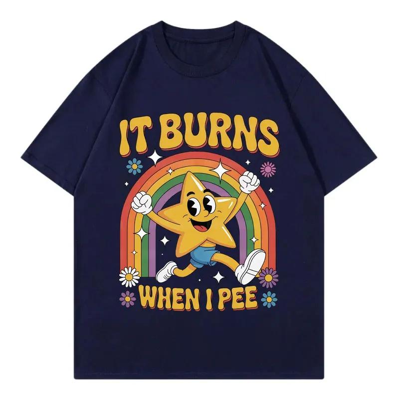 Funny It Burns When I Pee Tshirt Men Women Clothing Harajuku Y2k Oversized T Shirts Summer Casual Fashion Short Sleeve Tshirts