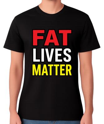 Fat Lives Matter T-Shirt Funny Slogan Chubby Overweight Humour Graphic Tee
