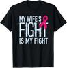My Wife's Fight Is My Fight Breast Cancer Support T-Shirt Made In US