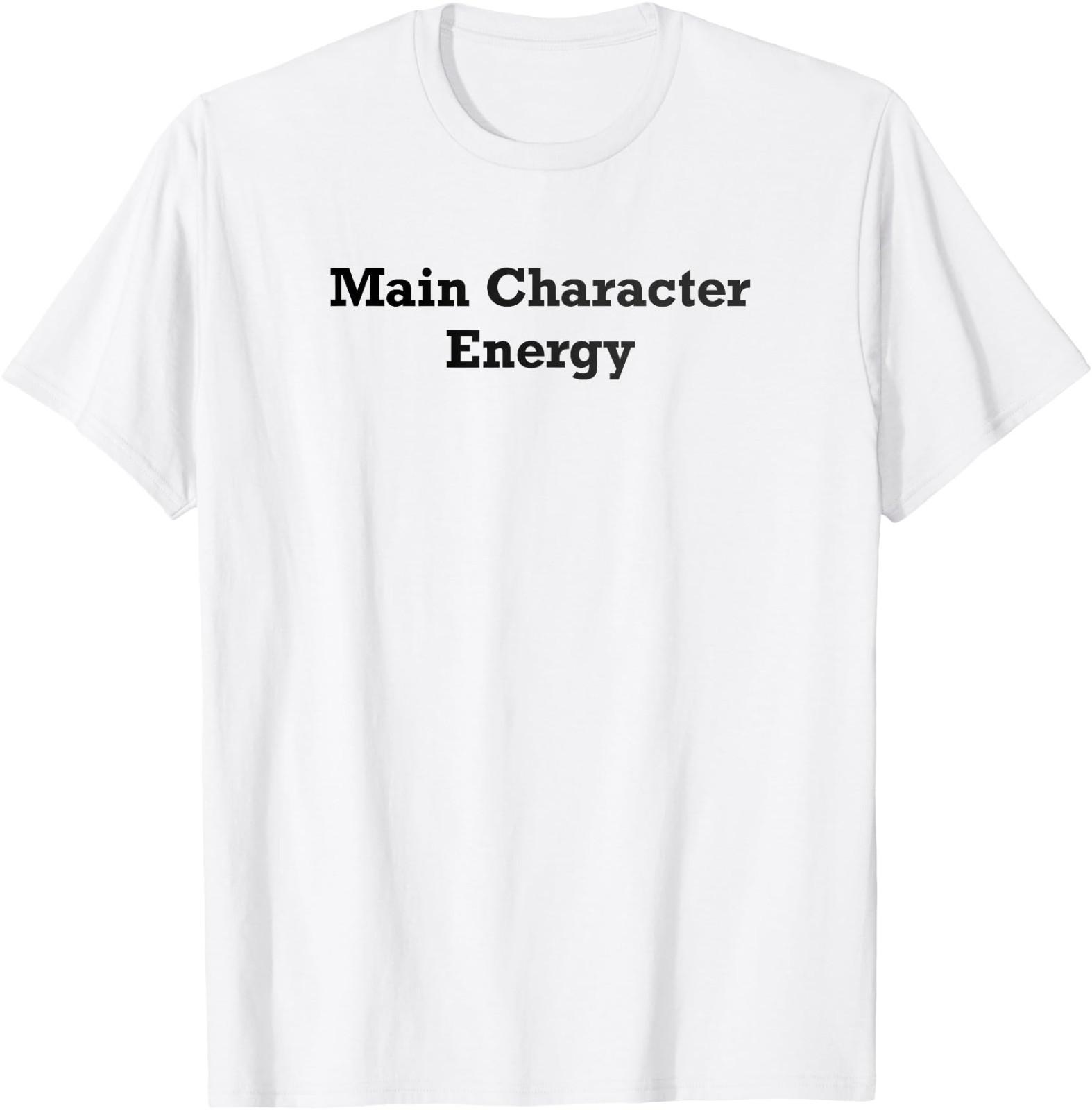 Main Character Energy T- Unisex T-Shirt XXXXL