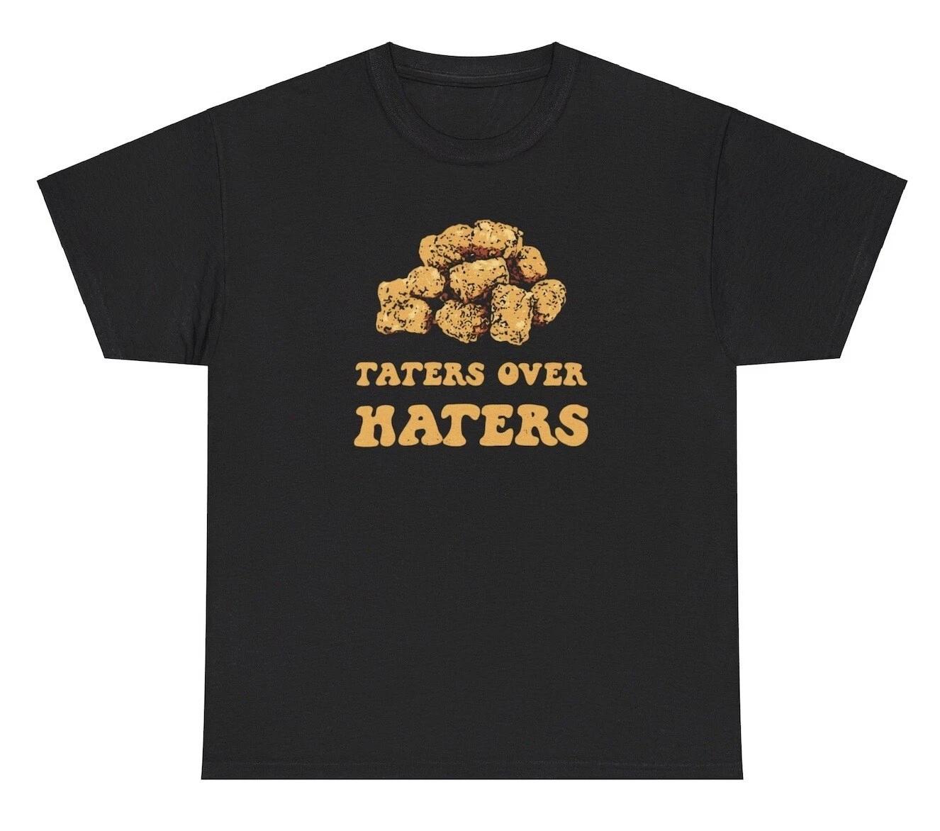 Taters Over Haters T Shirt Funny Self Love Food Lover Tater Tot Meme Humor Tee S