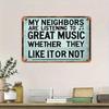 Funny Metal Sign Music Lover Gift - My Neighbors Are Listening To Great Music Whether They Like It or Not - Vintage Turquoise Wall Decor