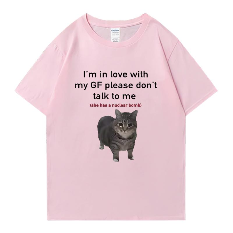Im In Love with My GF Funny Cat Crew Neck Tee Shirt Summer Casual Unisex Women 100 Cotton Plus Size Tops Unisex Oversized Tshirt