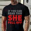 Men T-Shirt If You Can Read This She Fell Off Graphic Motorcycle Cotton O-neck Short Sleeve T S