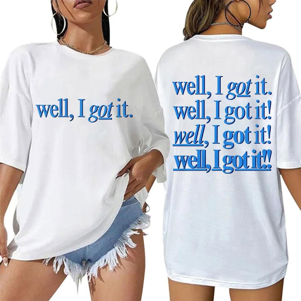 Funny Well I Got It Graphic T Shirts Popular Men Women O-Neck T-shirts Oversized Cotton Casual