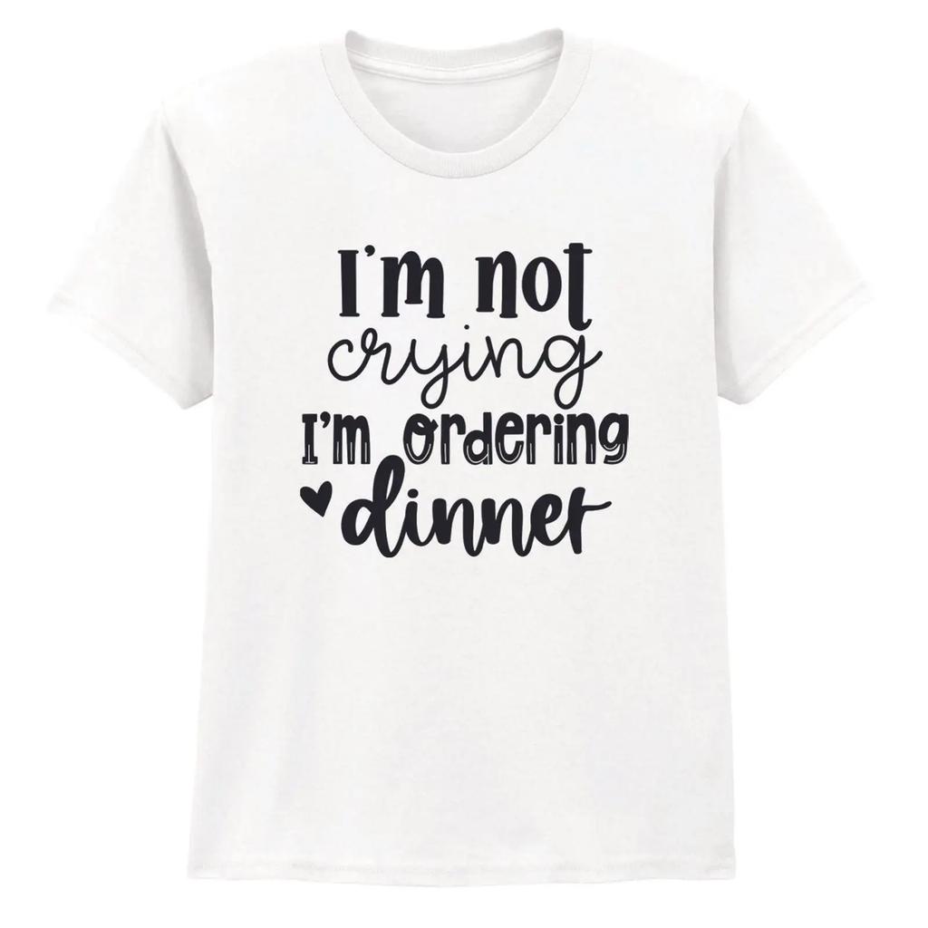 Im Not Crying Ordering Dinner Boys Girls Childrens T Shirt Gift For Kids Vintage Stylish Homme Top For Everyday Wear