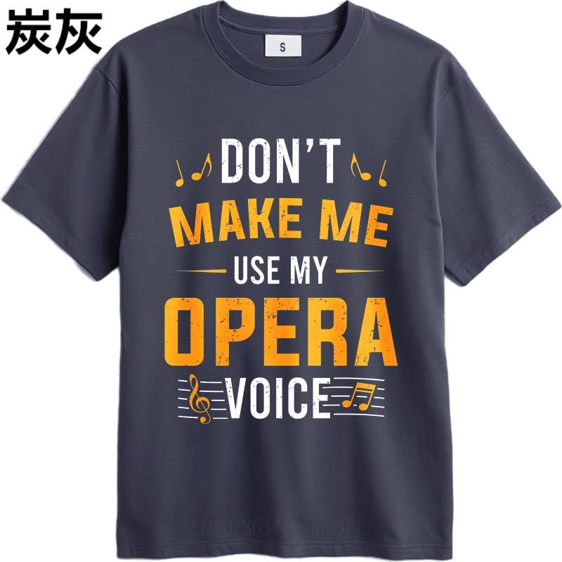 Unisex Cotton Tshirt Everyday Women Summer T Shirt Dont Make Me Use My Opera Voice Short Sleeve Travel ONeck For Him Tops