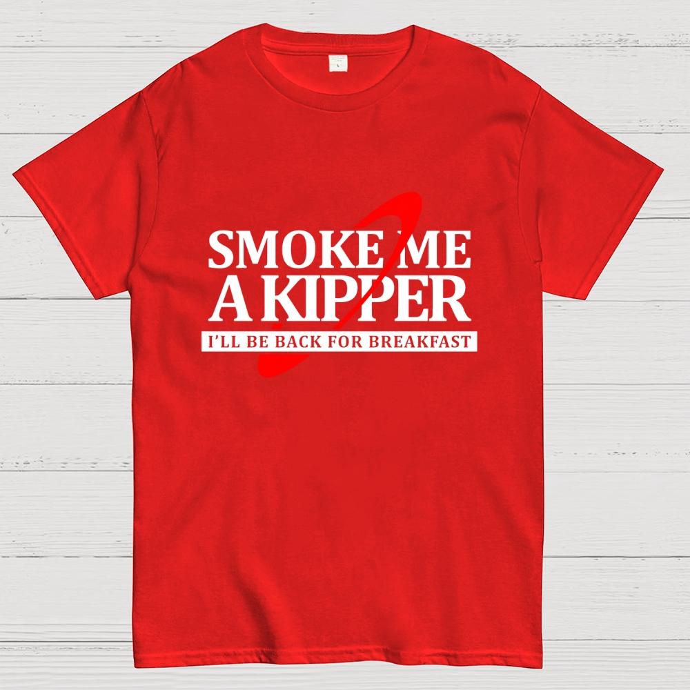 Smoke Me A Kipper I‘ll Be Be back Back For Breakfast Unisex Cotton Summer Casual Cool Loose T-Shirt