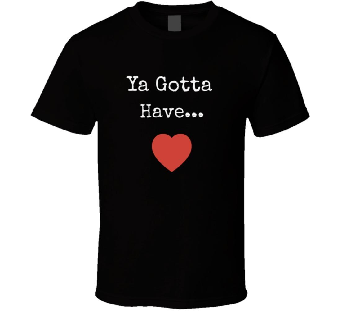 Ya Gotta Have Heart T-Shirt Unisex Motivational Inspirational TShirt Clothing L