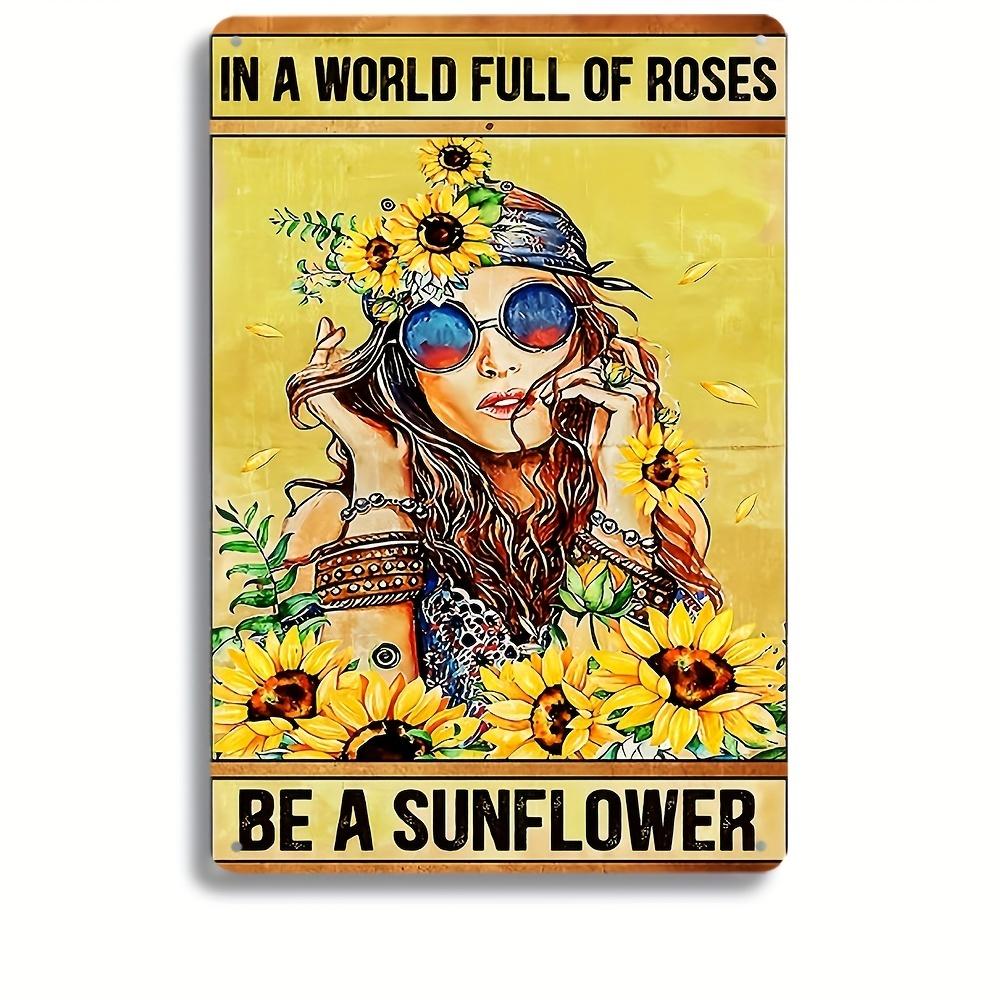

Vintage D Flat In A World Full Of Roses Be A Sunflower Hippie Girl Retro Tin Sign Boho Sunflower Themed Metal Wall Decor fo 20x30cm（7.8x11.8inch）
