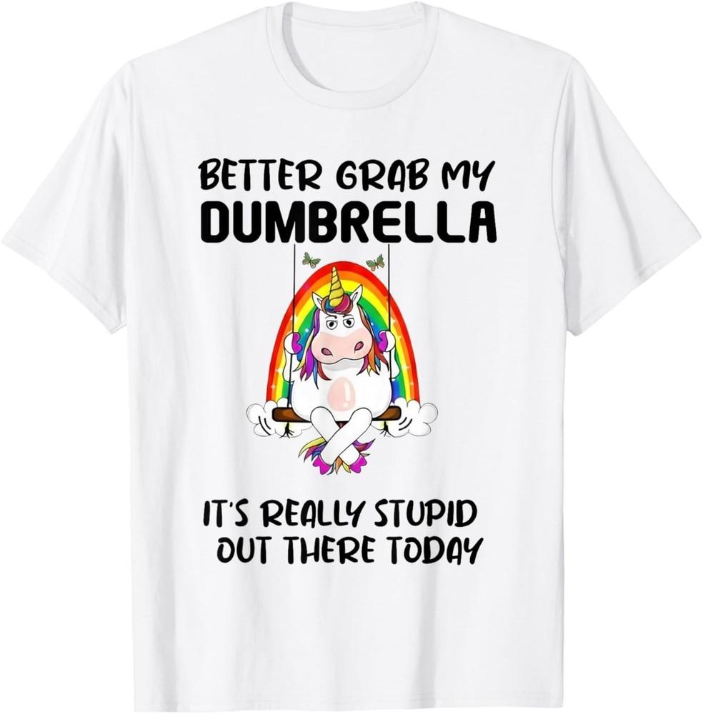 Better Grab My Dumbrella It’s Really Stupid Out There T-Shirt Unisex T-Shirt L