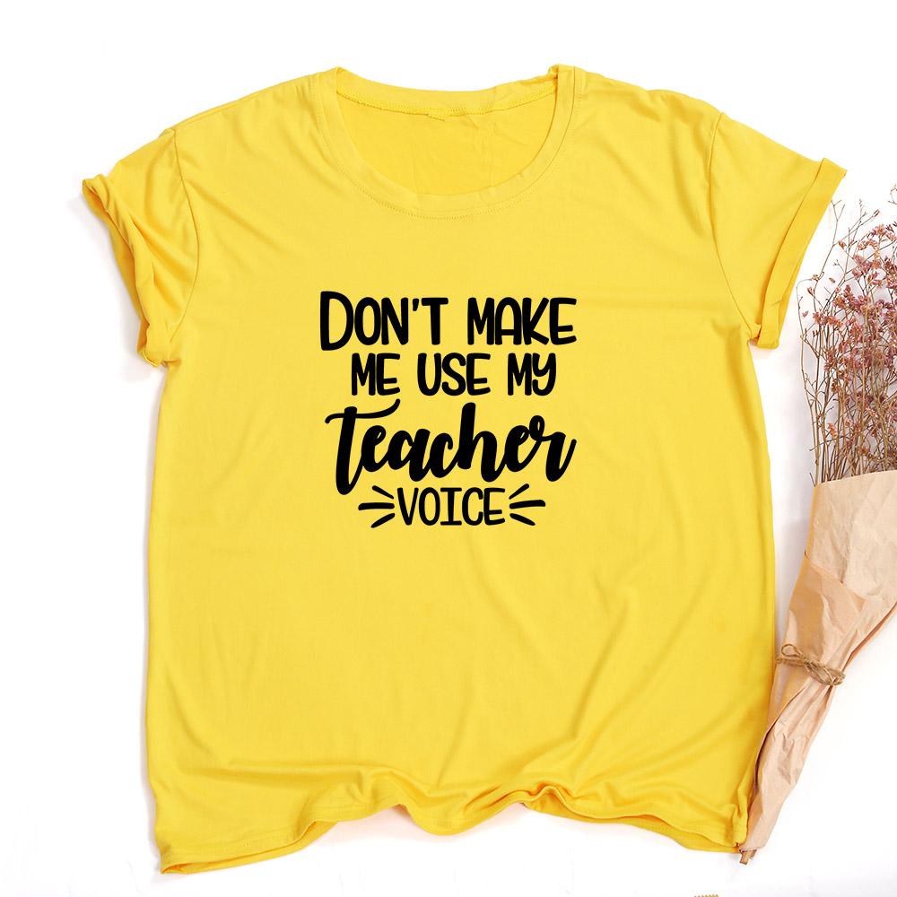 Don T Make Me Use My Teacher Voice Women Summer T Shirt Funny Casual Graphic Tees
