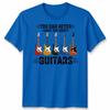 You Can Never Have Unisex T Shirt Too Unisexy Guitars Funny Guitar Player Gift Tee