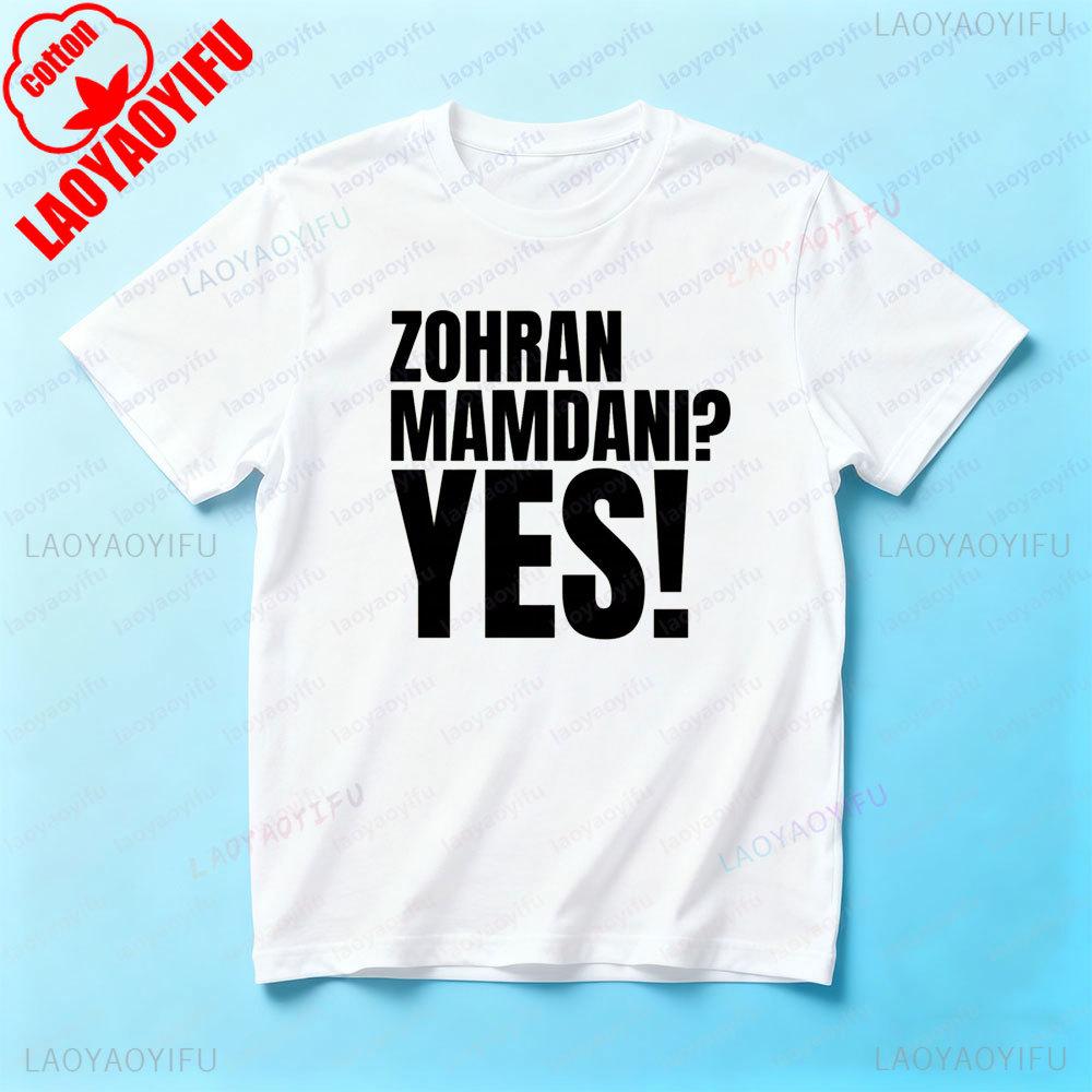 Zohran Mamdani Yes Funny Shirt 2025 Campaign Zohran Supporters TShirt Creative Casual Men Women Streetwear Daily Life Cotton T