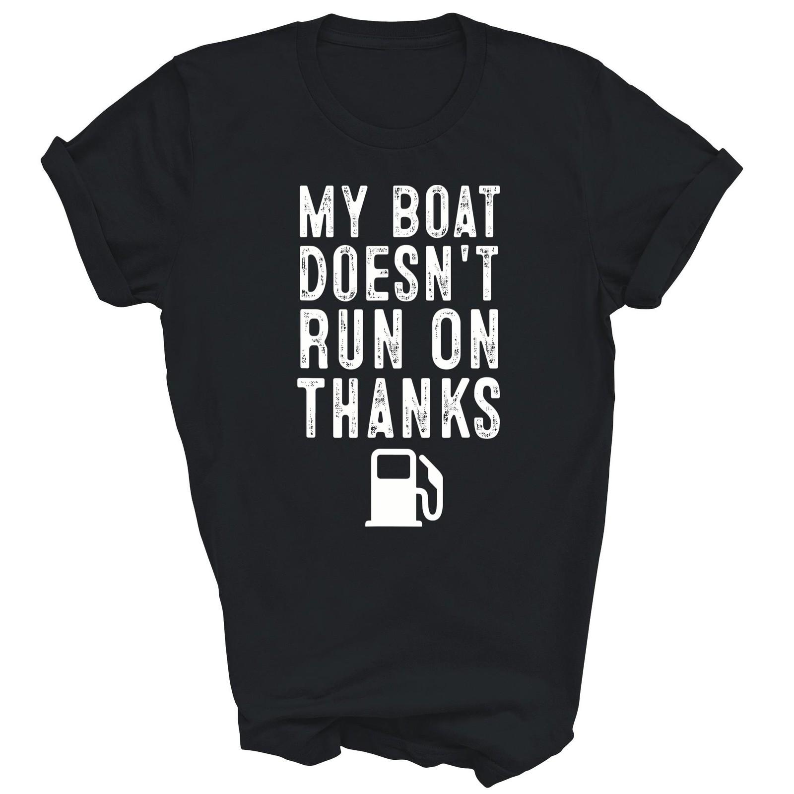 My Boat Doesnt Run On Thanks Funny Boating Unisex Shirt Gift XL