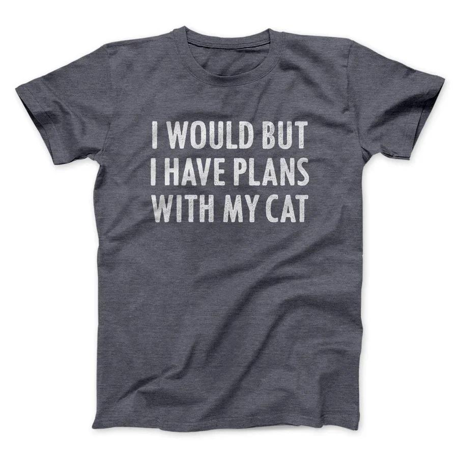 I WOULD BUT I HAVE PLANS WITH MY CAT Printed Cotton T-shirt Men and Women Fashion Short Sleeved Spring_Summer New Collection