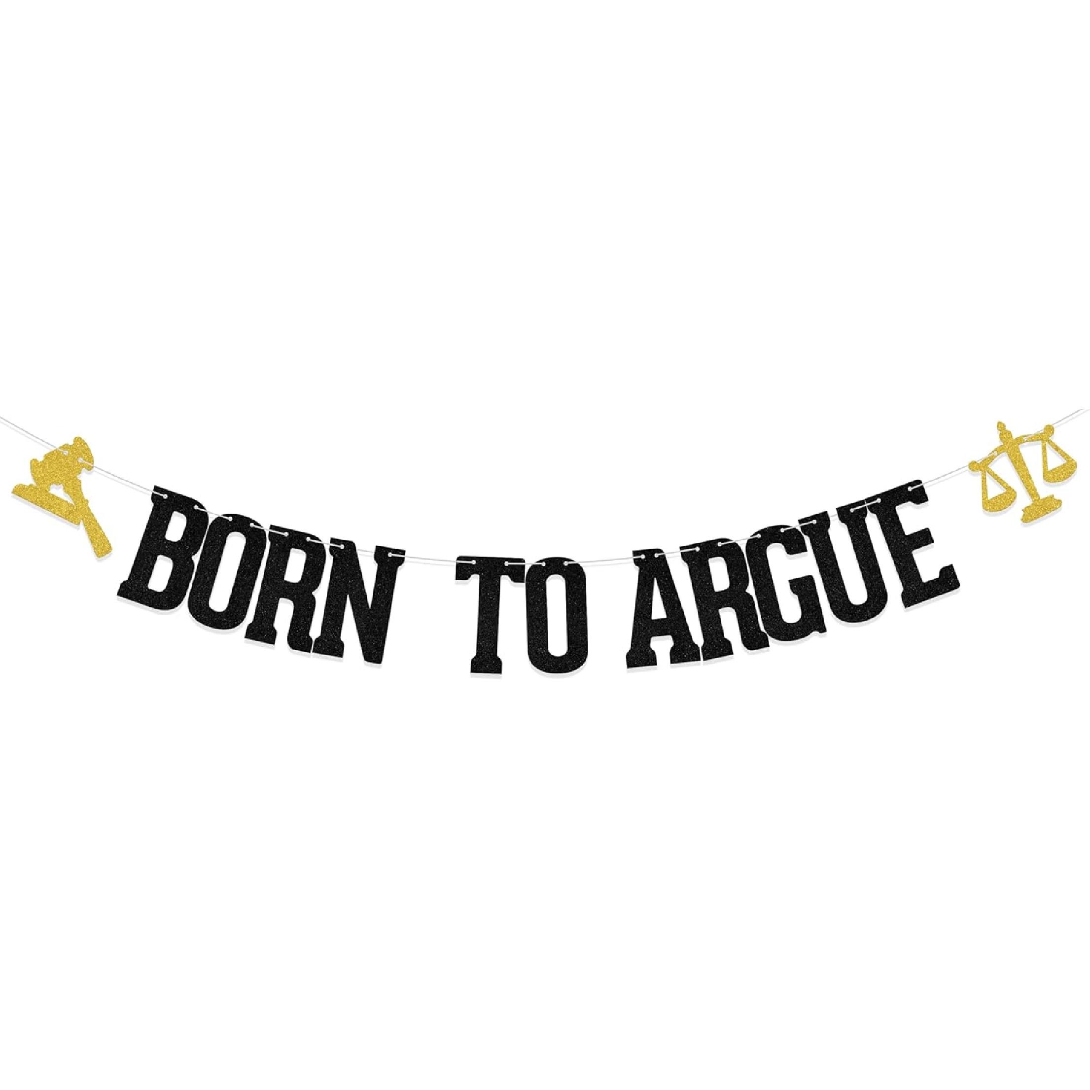 Born To Argue Banner, Law School Graduation Decorations, Congrats Lawyer Grad Party Supplies, Next Stop Law School Graduation Party Decor Sign Balck