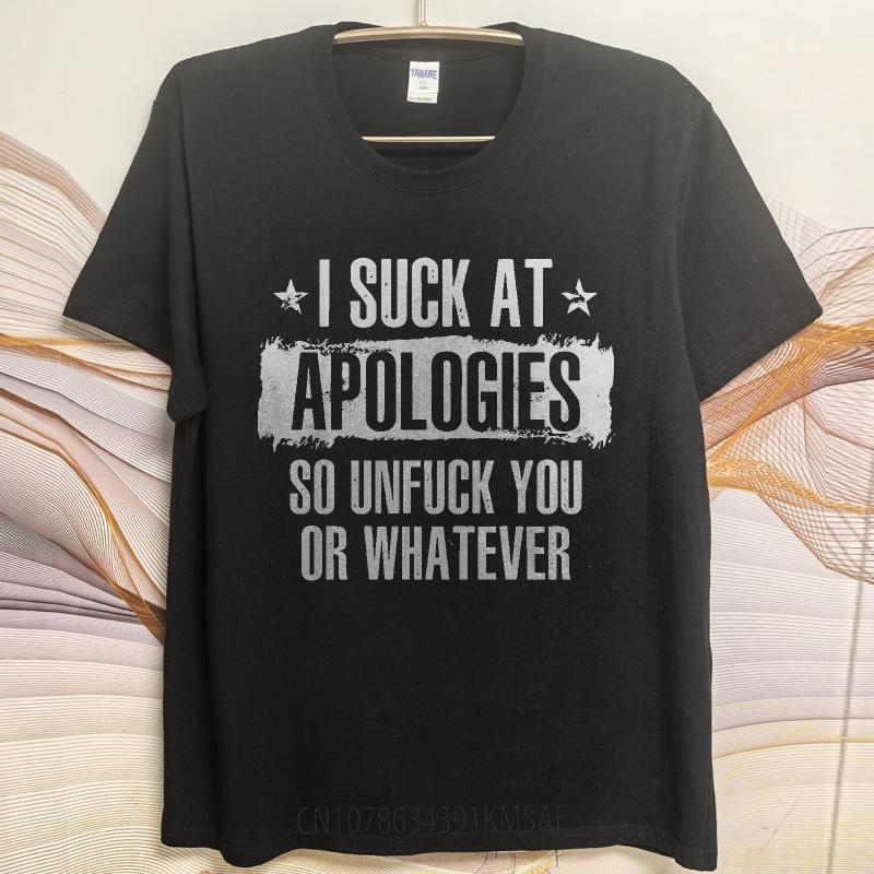 Oversized Summer Teenagers tshirt I Suck At Apologies So Unfuck You Or Whatever Short Sleeve Street Wear Crew Neck Tshirt
