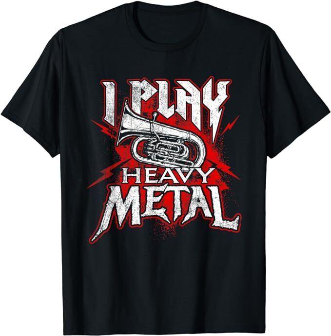 NEW LIMITED I Play Heavy Metal - Tuba Player & Marching Band T-Shirt Unisex T-Shirt M