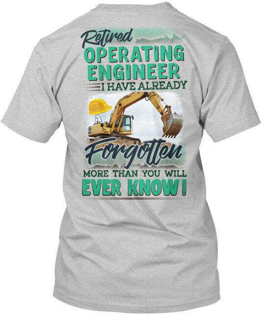 

Retired Operating Engineer I Have Already Forgotten T-Shirt Made in USA S-5XL 4XL