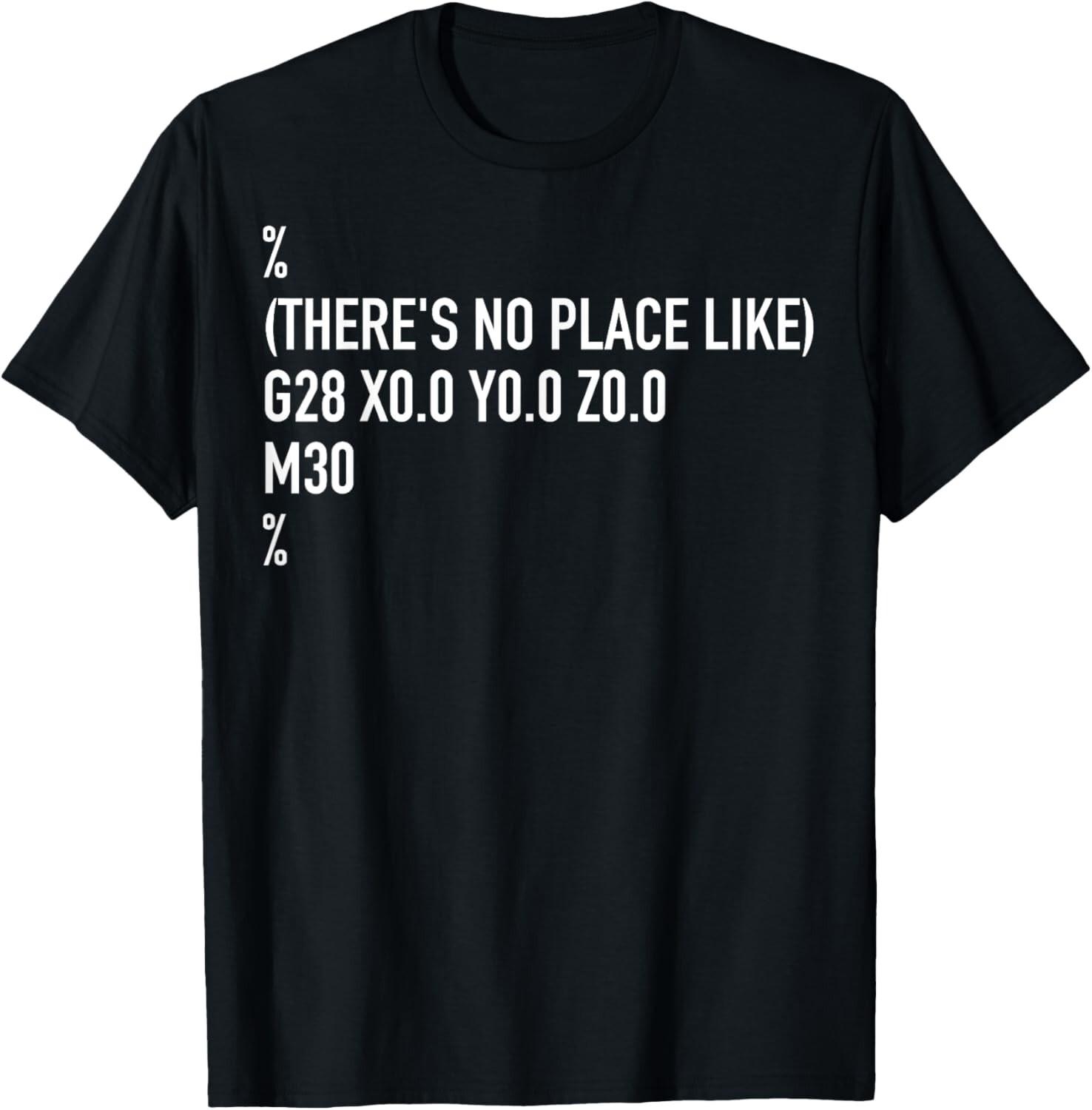

CNC Machinist There s No Place Like G28 X0 Y0 Z0 Tee Gift Unisex T-Shirt 5XL різнокольоровий