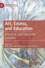 The Art, Excess, and Education : Historical and Discursive Contexts Book