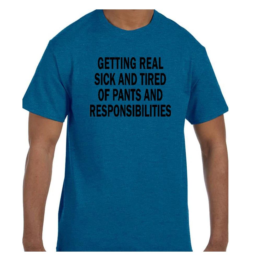 

Funny Humor T shirt Getting Real Tired of Responsibilities S