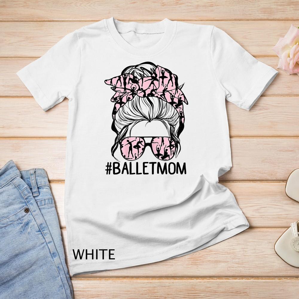 

Womens Dy Messy Bun Ballet Mom Mothers Day Dancing Lover Unisex T-shirt 2XL