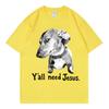 Yall Need Jesus Funny Dog Meme Tshirts Unisex Unisex Fashion Vintage Short Sleeve Tshirt Summer Casual Comfort 100cotton T Shirt