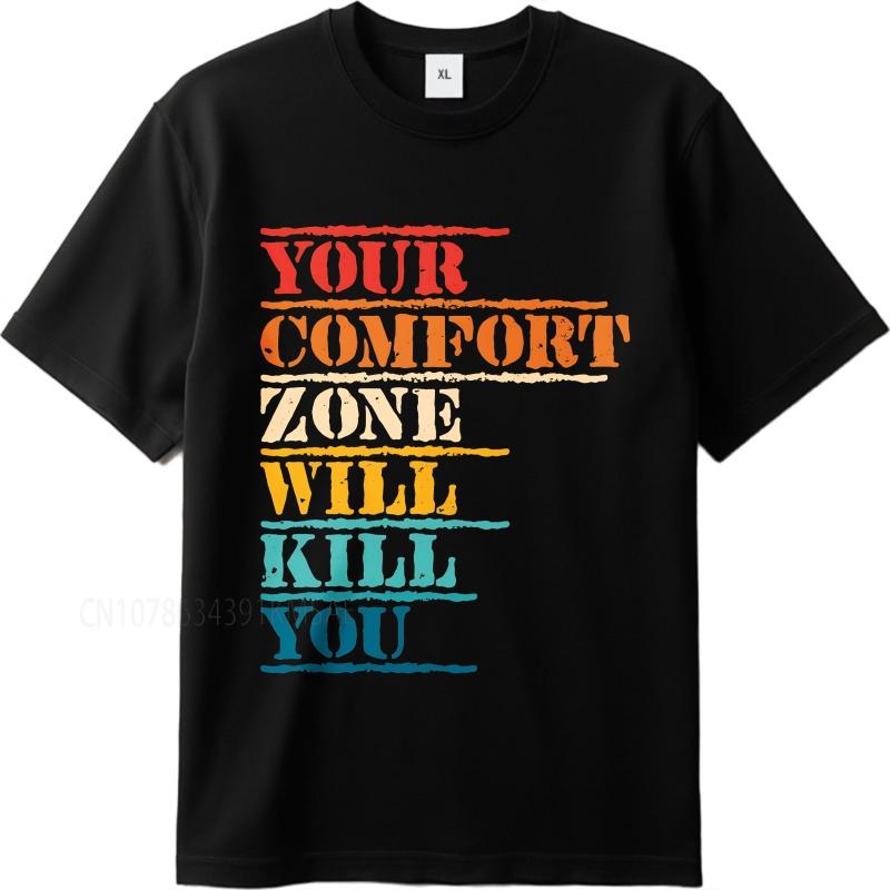 New Cotton Tshirt Cotton Summer Unisex Tshirt Your Comfort Zone Will Kill You Short Sleeve Workout Oneck Tees Male Teeshirt